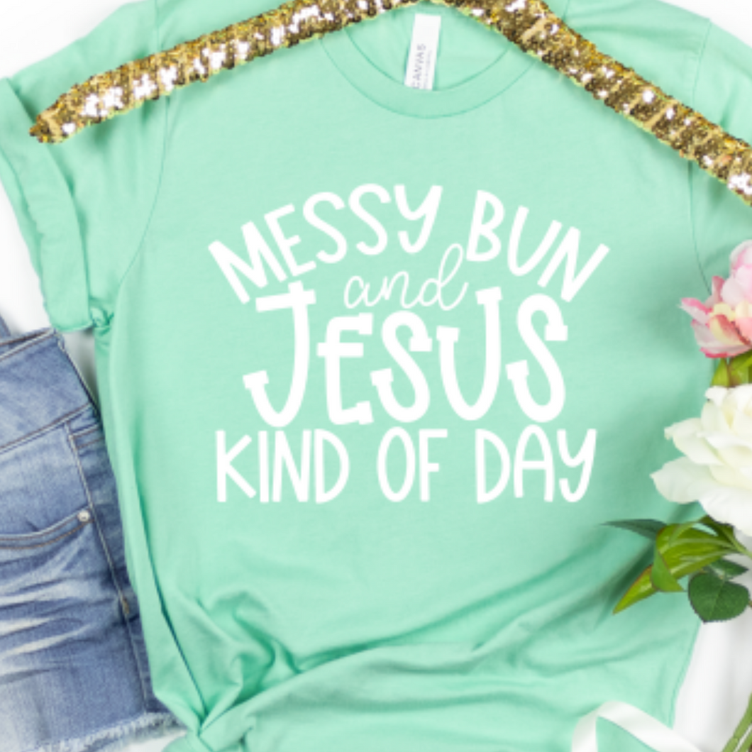 Messy Bun and Jesus Kind of Day